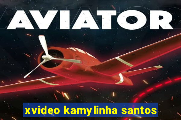 xvideo kamylinha santos